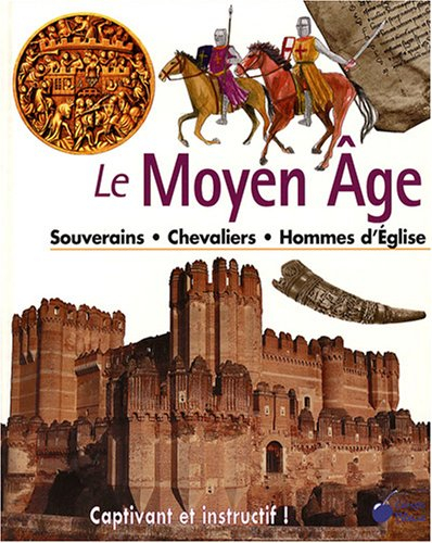 Le Moyen Age : souverains, chevaliers, hommes d'Eglise