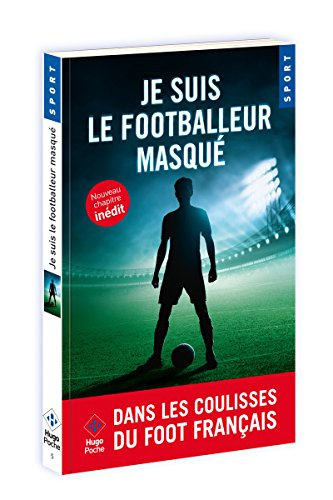 Je suis le footballeur masqué : dans les coulisses du foot français