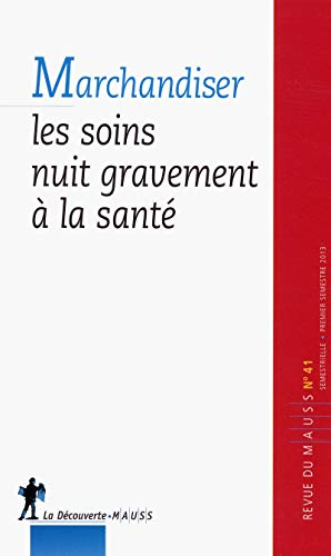 Revue du MAUSS, n° 41. Marchandiser les soins nuit gravement à la santé