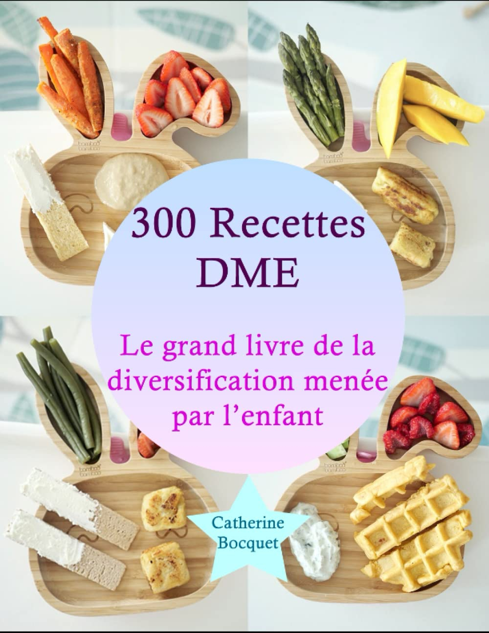 300 Recettes DME: Le grand livre de la diversification menée par l’enfant