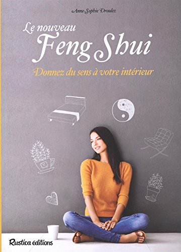 Le nouveau feng shui : donnez du sens à votre intérieur