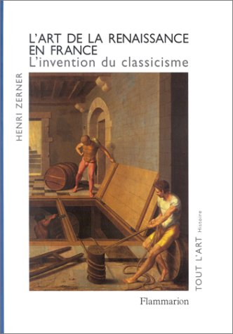 L'art de la Renaissance en France : l'invention du classicisme