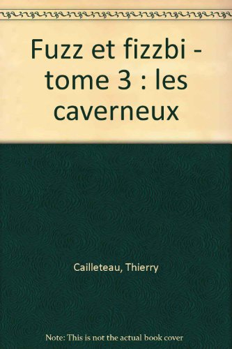 Fuzz et Fizzbi. Vol. 3. Les Caverneux