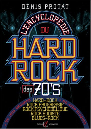 L'encyclopédie du hard-rock des 70's : hard-rock, rock progressif, rock psychédélique, rock sudiste,