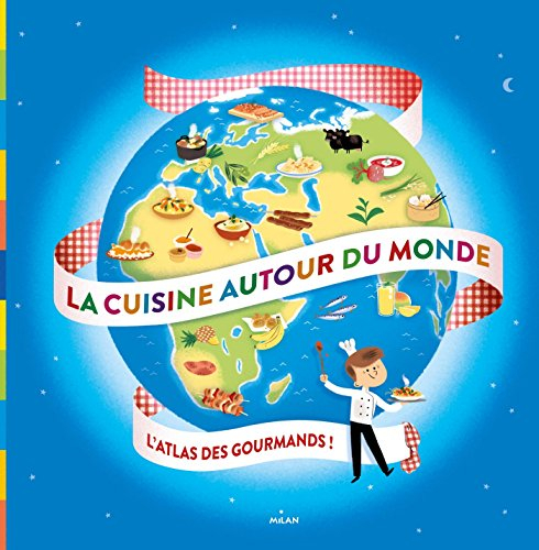La cuisine autour du monde : l'atlas des gourmands !