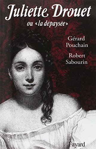 Juliette Drouet ou la Dépaysée - Gérard Pouchain, Robert Sabourin