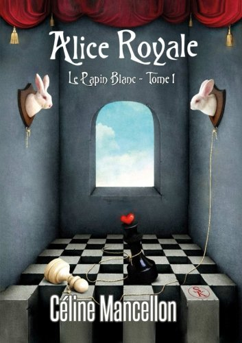 Alice Royale. Vol. 1. Le lapin blanc