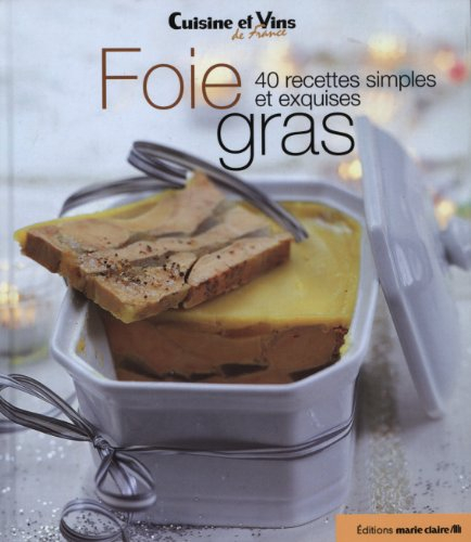 Foie gras : 40 recettes simples et exquises