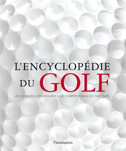 L'encyclopédie du golf : les joueurs, l'équipement, les coups, les terrains, les tournois