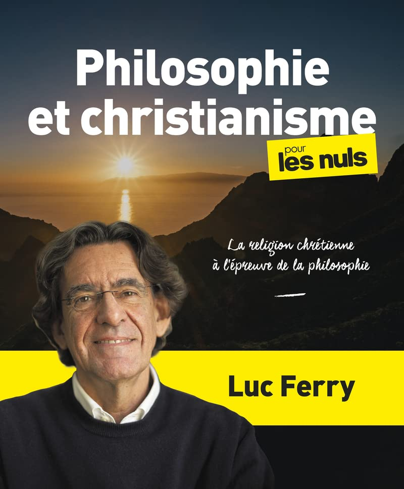 Philosophie et christianisme pour les nuls : la religion chrétienne à l'épreuve de la philosophie