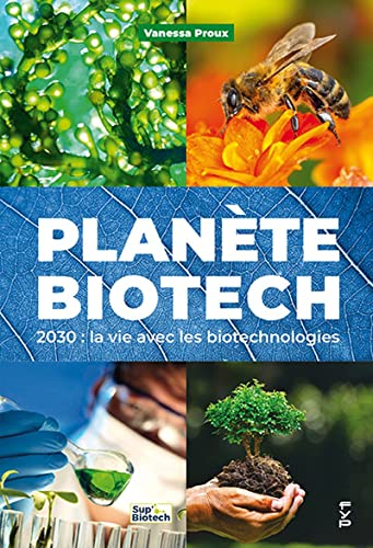 Planète biotech : 2030 : la vie avec les biotechnologies