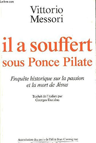 Il a souffert sous Ponce Pilate : enquête historique sur la passion et la mort de Jésus