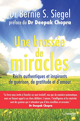 Une brassée de miracles : récits authentiques et inspirants de guérison, de gratitude et d'amour