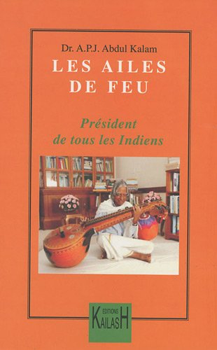 Les ailes de feu : président de tous les Indiens : autobiographie