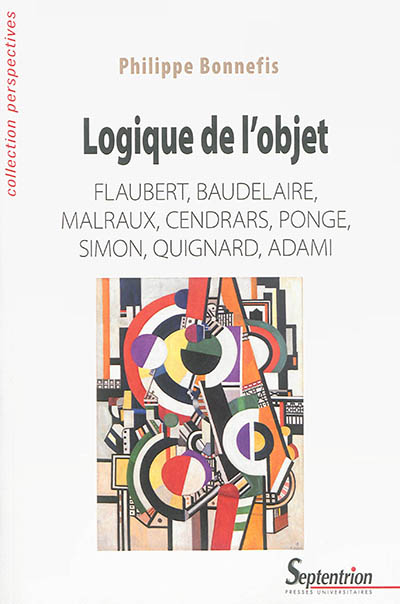 Logique de l'objet : Flaubert, Baudelaire, Malraux, Cendrars, Ponge, Simon, Quignard, Adami