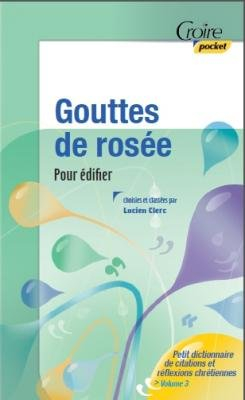 gouttes de rosée vol. 3- pour édifier - petit dictionnaire de citations et réflexions chrétiennes - 