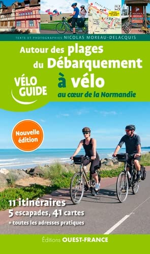 Autour des plages du Débarquement à vélo : au coeur de la Normandie : 11 itinéraires, 5 escapades, 4