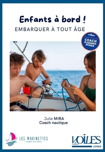 Enfants à bord ! : bien naviguer en famille