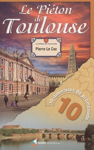 Le piéton de Toulouse : 10 itinéraires de promenade