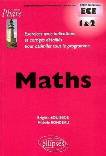 Maths ECE 1 et 2 : exercices avec indications et corrigés détaillés pour assimiler tout le programme