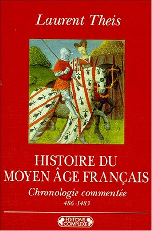 Histoire du Moyen-Age français : chronologie commentée de Clovis à Louis XIV (486-1483)