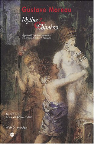 Gustave Moreau, mythes et chimères : aquarelles et dessins secrets du musée Gustave-Moreau : exposit