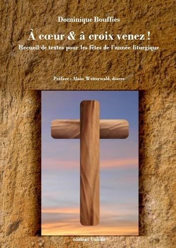 A coeur & à croix venez ! : recueil de textes pour les fêtes de l'année liturgique