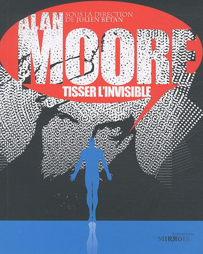 Alan Moore, tisser l'invisible