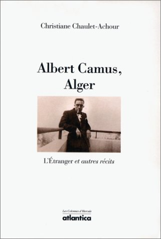 Albert Camus, Alger : L'Etranger et autres récits