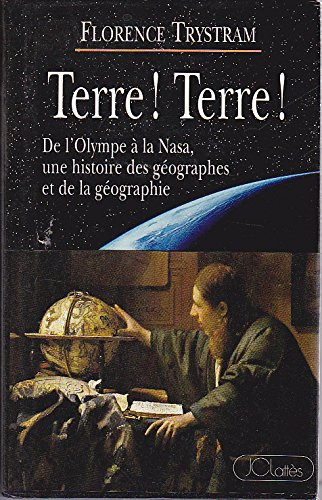 Terre ! Terre ! : de l'Olympe à la Nasa, une histoire des géographes et de la géographie