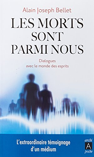 Les morts sont parmi nous : dialogues avec le monde des esprits