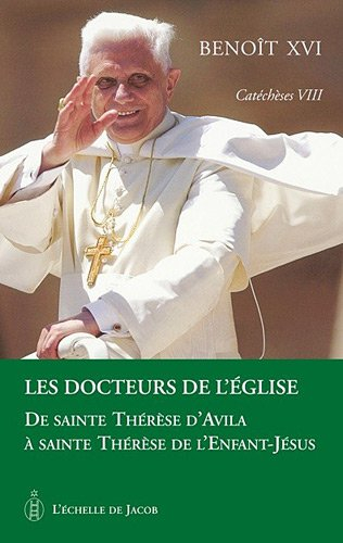Catéchèses. Vol. 8. Les docteurs de l'Eglise : de sainte Thérèse d'Avila à sainte Thérèse de l'Enfan