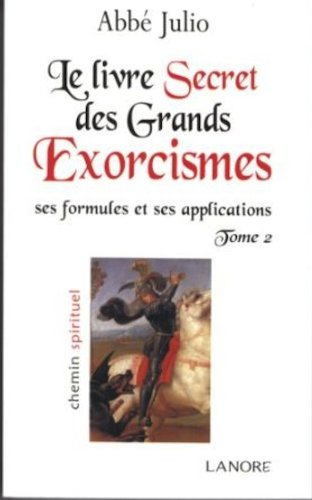 Le livre secret des grands exorcismes : ses formules et ses applications. Vol. 2