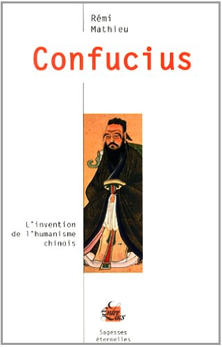 Confucius : l'invention de l'humanisme chinois