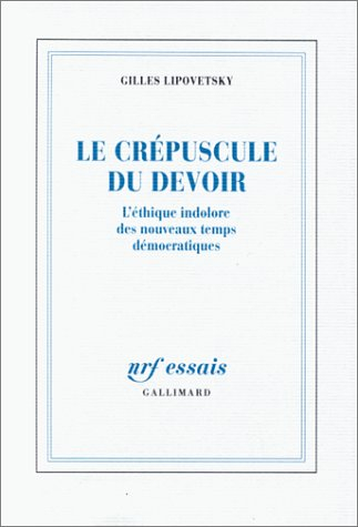 Le crépuscule du devoir : l'éthique indolore des nouveaux temps démocratiques