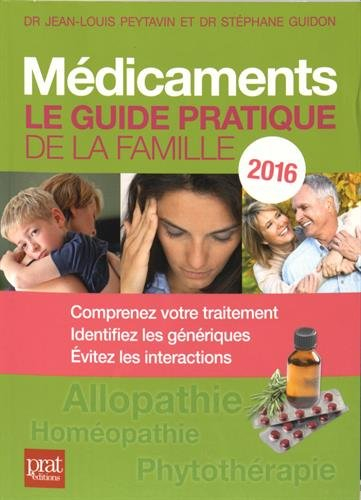 Médicaments : le guide pratique de la famille 2016 : comprenez votre traitement, identifiez les géné