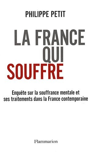 La France qui souffre : enquête sur la souffrance mentale et ses traitements dans la France contempo