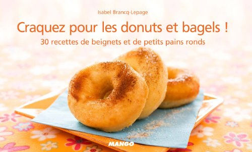 Craquez pour les donuts et bagels ! : 30 recettes de beignets et de petits pains ronds