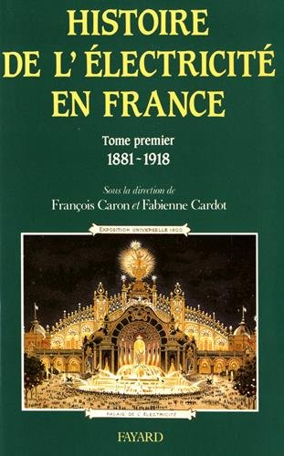 Histoire générale de l'électricité en France. Vol. 1. Espoirs et conquêtes : 1881-1918