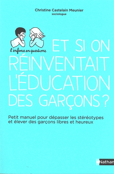 Et si on réinventait l'éducation des garçons ? : petit manuel pour dépasser les stéréotypes et éleve