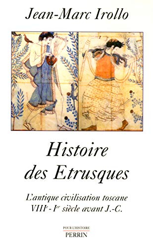 Histoire des Etrusques : l'antique civilisation toscane VIIIe-Ier siècle av. J.-C. - Jean-Marc Irollo