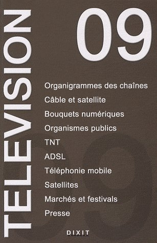 Télévision 2009 : organigrammes des chaînes, câble et satellite, bouquets numériques, organismes pub
