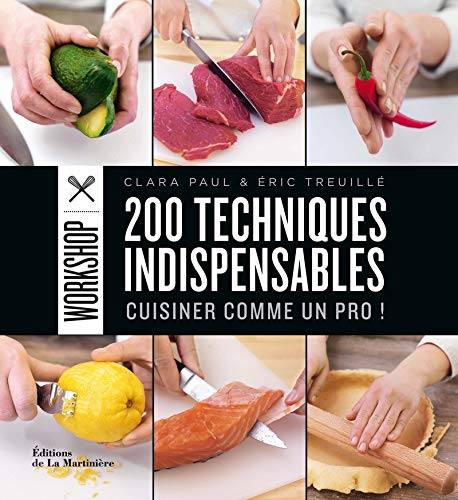 200 techniques indispensables : cuisiner comme un pro !