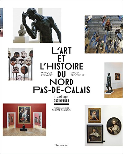 L'art et l'histoire du Nord-Pas-de-Calais : La Région des Musées