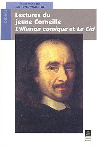 Lecture du jeune Corneille : L'illusion comique et Le Cid : agrégation de lettres