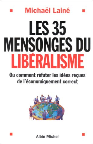 Les 35 mensonges du libéralisme : ou comment réfuter les idées reçues de l'économiquement correct
