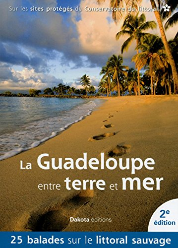 La Guadeloupe entre terre et mer : 25 balades sur les sites protégés du Conservatoire du littoral