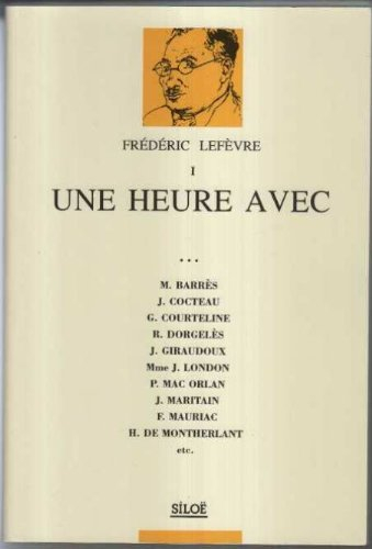 Une heure avec : M. Barrès, J. Cocteau, G. Courteline, R. Dorgelès.... Vol. 1