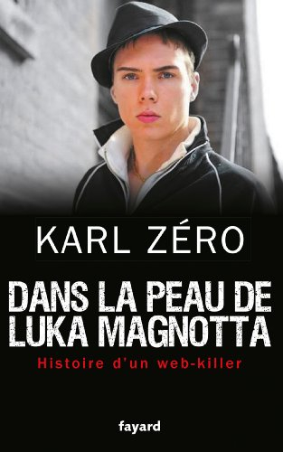 Dans la peau de Luka Magnotta : histoire d'un Web-killer