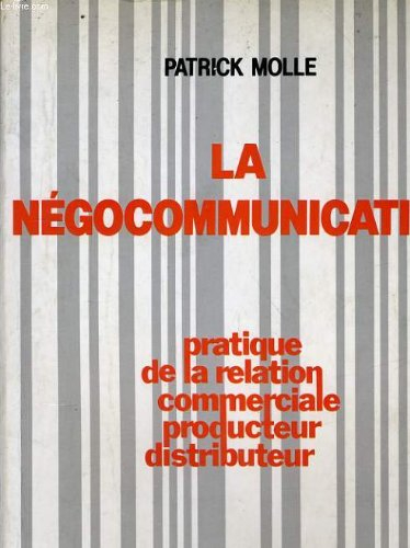 La Négocommunication : pratique de la relation commerciale producteur-distributeur